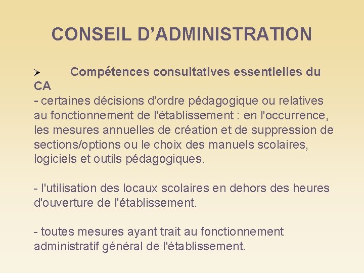CONSEIL D’ADMINISTRATION Compétences consultatives essentielles du CA - certaines décisions d'ordre pédagogique ou relatives
