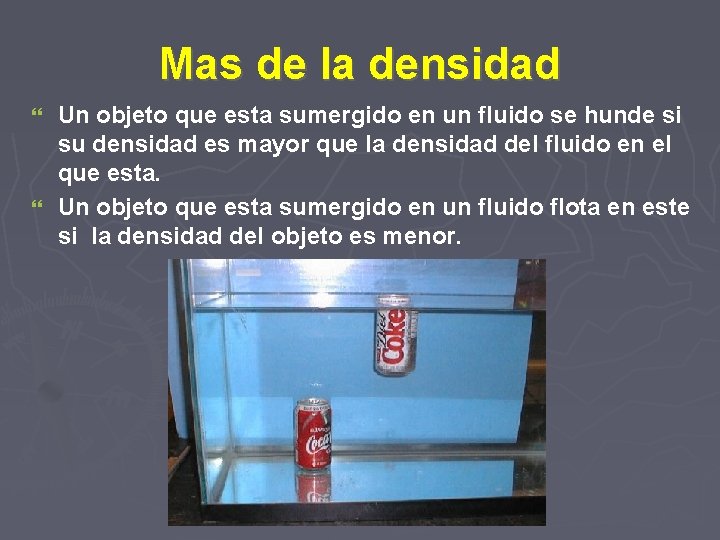 Mas de la densidad Un objeto que esta sumergido en un fluido se hunde