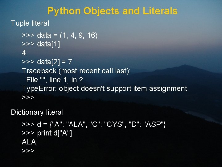 Python Objects and Literals Tuple literal >>> data = (1, 4, 9, 16) >>>