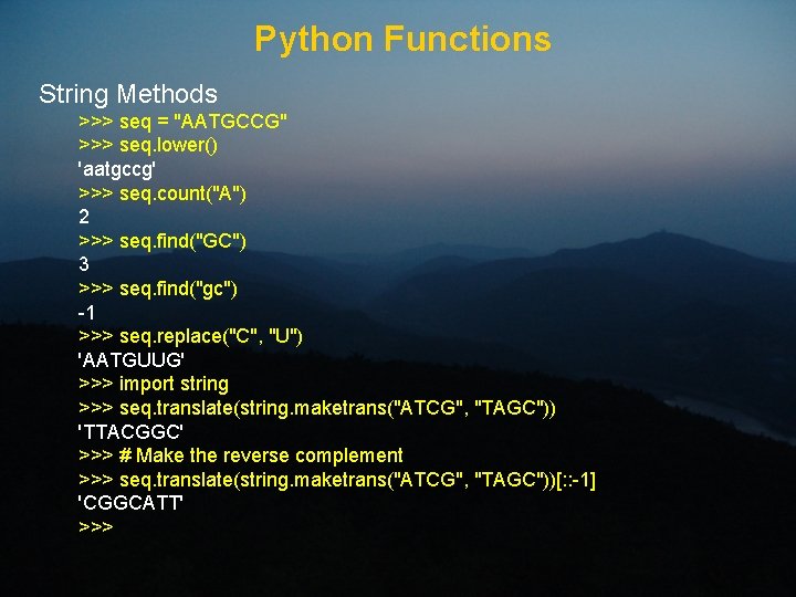 Python Functions String Methods >>> seq = "AATGCCG" >>> seq. lower() 'aatgccg' >>> seq.