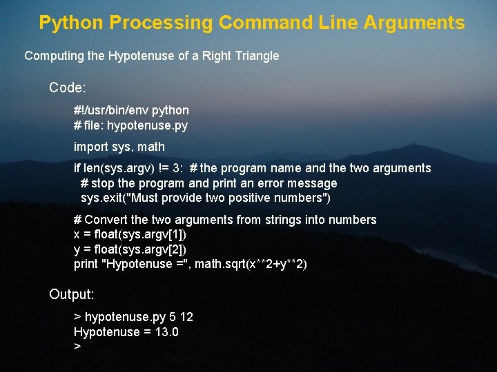 Python Processing Command Line Arguments Computing the Hypotenuse of a Right Triangle Code: #!/usr/bin/env