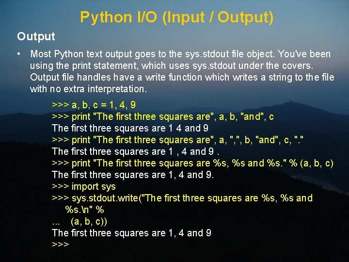 Python I/O (Input / Output) Output • Most Python text output goes to the