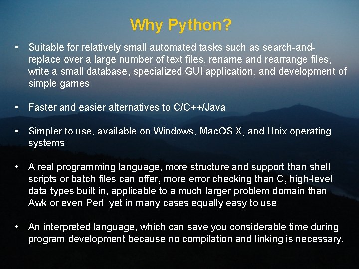 Why Python? • Suitable for relatively small automated tasks such as search-andreplace over a