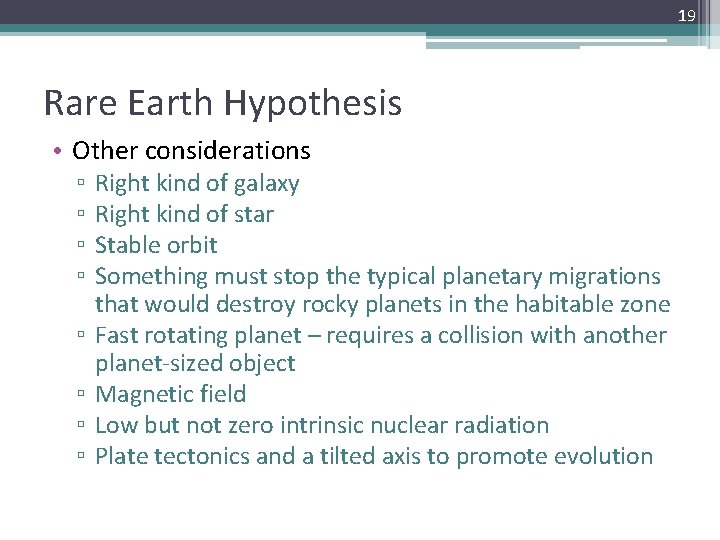 19 Rare Earth Hypothesis • Other considerations ▫ ▫ ▫ ▫ Right kind of