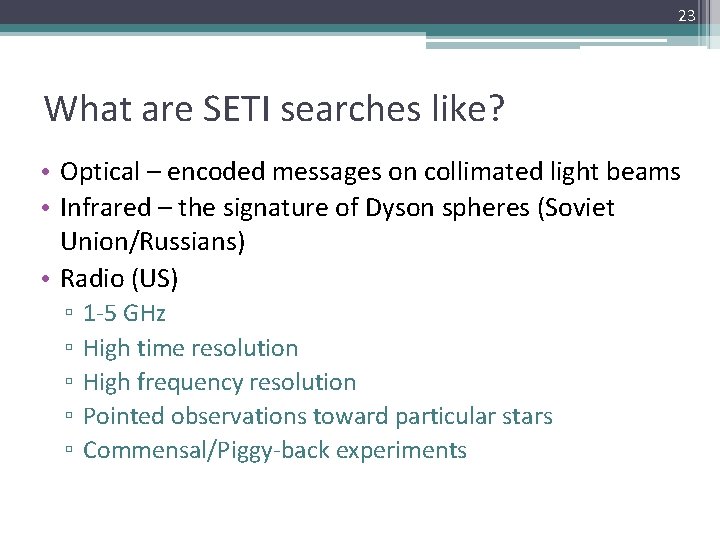 23 What are SETI searches like? • Optical – encoded messages on collimated light
