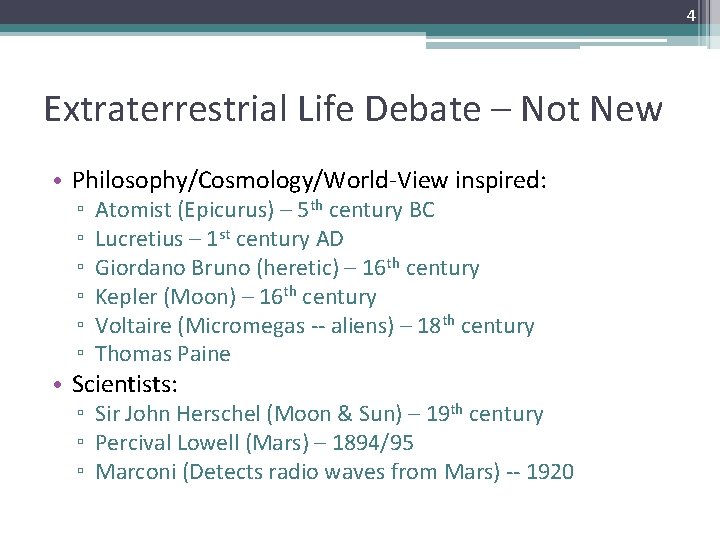 4 Extraterrestrial Life Debate – Not New • Philosophy/Cosmology/World-View inspired: ▫ ▫ ▫ Atomist