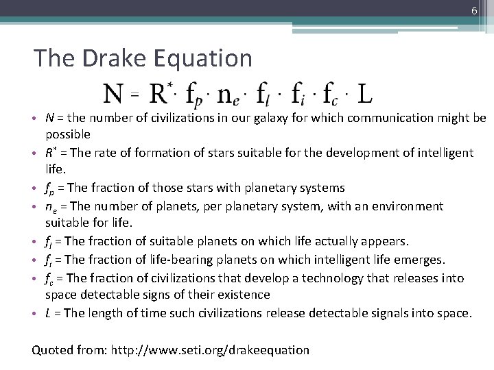 6 The Drake Equation • N = the number of civilizations in our galaxy
