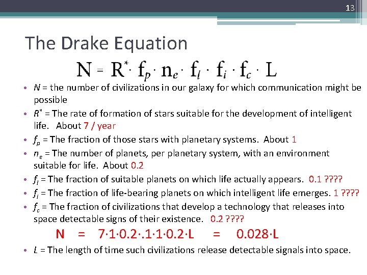 13 The Drake Equation • N = the number of civilizations in our galaxy