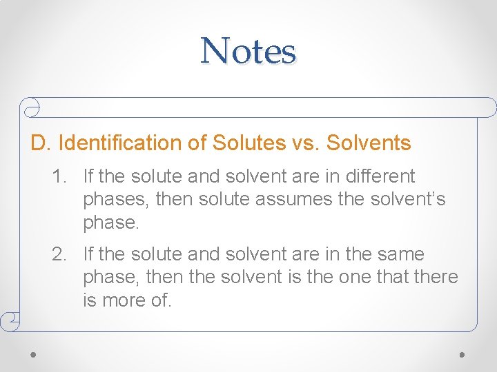 Notes D. Identification of Solutes vs. Solvents 1. If the solute and solvent are Notes D. Identification of Solutes vs. Solvents 1. If the solute and solvent are