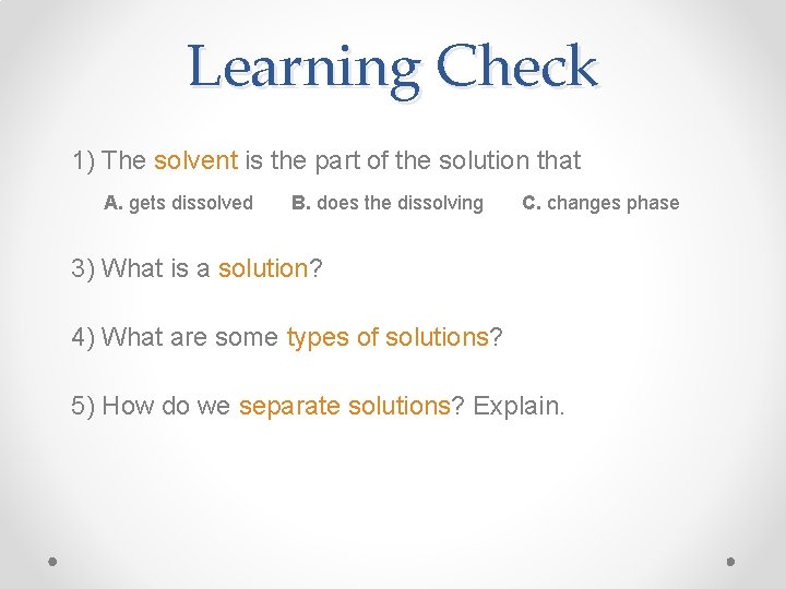 Learning Check 1) The solvent is the part of the solution that A. gets Learning Check 1) The solvent is the part of the solution that A. gets