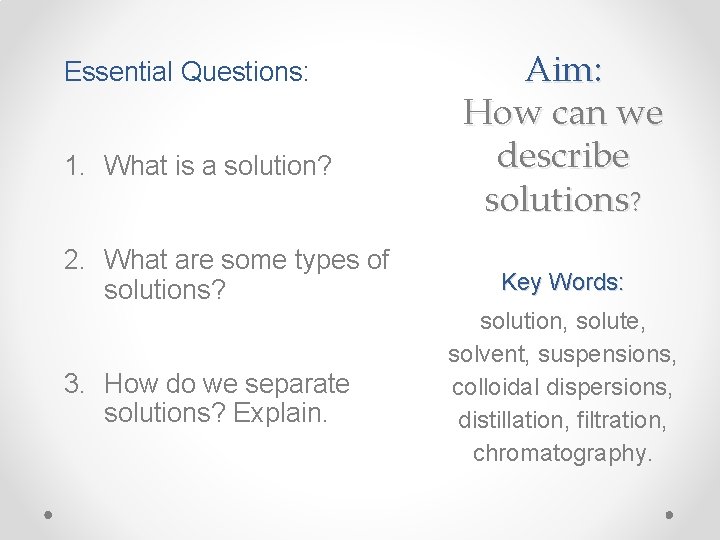 Essential Questions: 1. What is a solution? 2. What are some types of solutions? Essential Questions: 1. What is a solution? 2. What are some types of solutions?