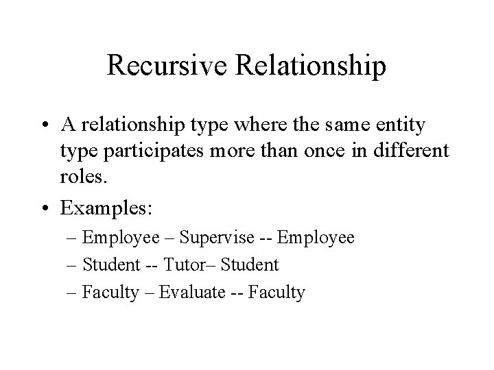 Recursive Relationship • A relationship type where the same entity type participates more than