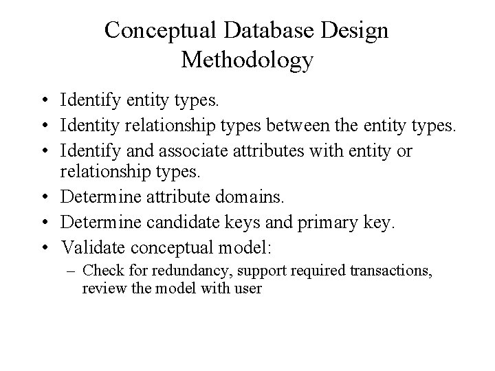 Conceptual Database Design Methodology • Identify entity types. • Identity relationship types between the