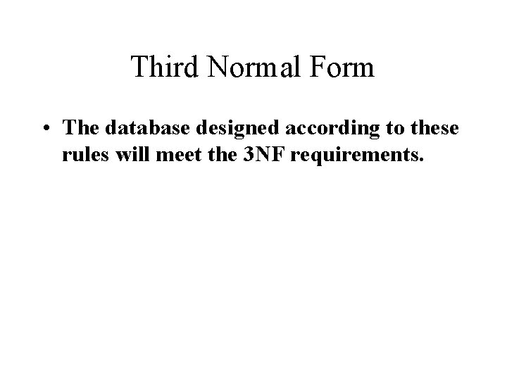 Third Normal Form • The database designed according to these rules will meet the