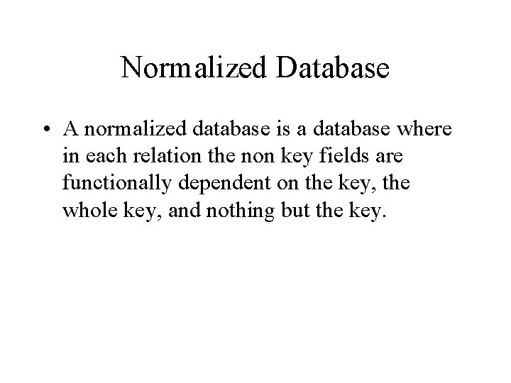 Normalized Database • A normalized database is a database where in each relation the