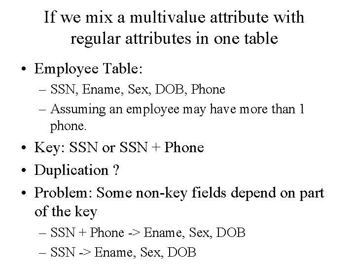 If we mix a multivalue attribute with regular attributes in one table • Employee