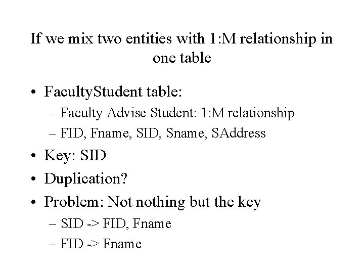 If we mix two entities with 1: M relationship in one table • Faculty.