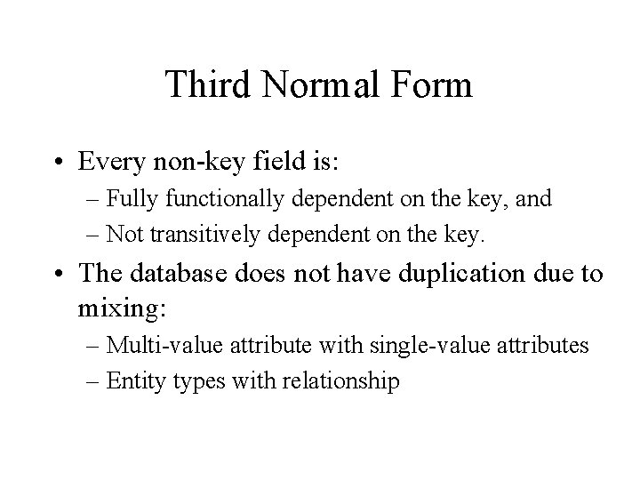 Third Normal Form • Every non-key field is: – Fully functionally dependent on the