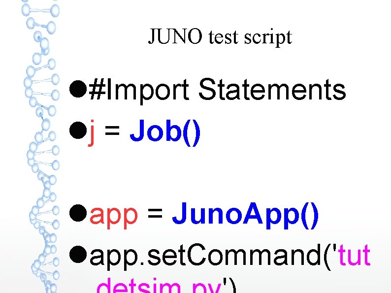 JUNO test script #Import Statements j = Job() app = Juno. App() app. set.