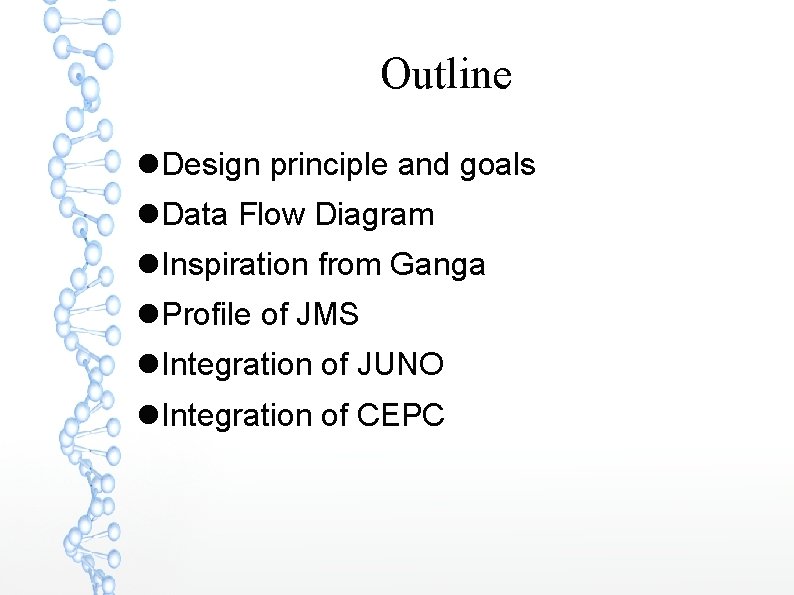Outline Design principle and goals Data Flow Diagram Inspiration from Ganga Profile of JMS