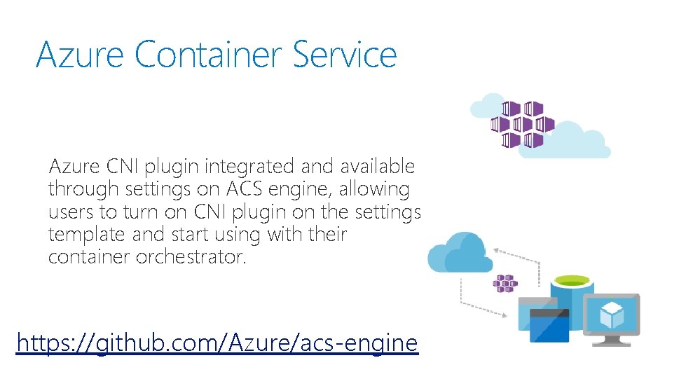 Azure Container Service Azure CNI plugin integrated and available through settings on ACS engine,