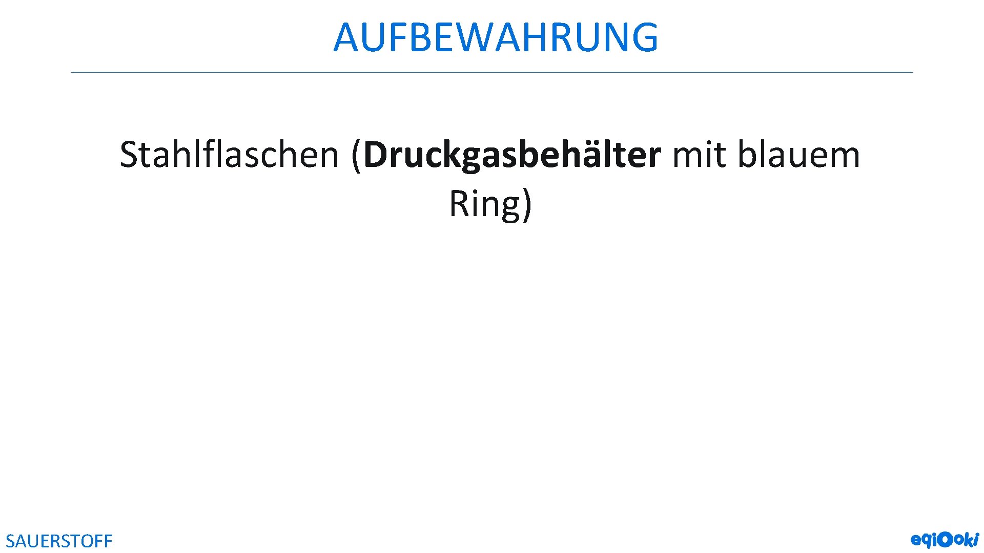 AUFBEWAHRUNG Stahlflaschen (Druckgasbehälter mit blauem Ring) SAUERSTOFF 