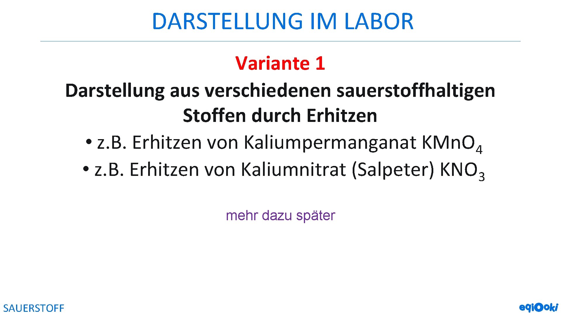 DARSTELLUNG IM LABOR Variante 1 Darstellung aus verschiedenen sauerstoffhaltigen Stoffen durch Erhitzen • z.