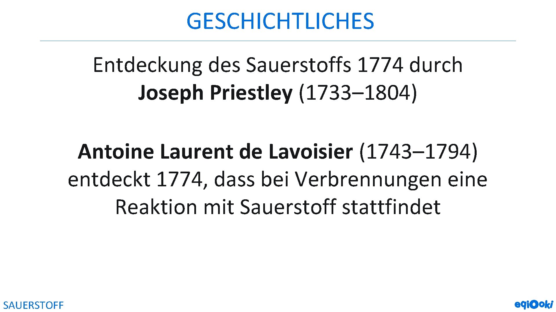 GESCHICHTLICHES Entdeckung des Sauerstoffs 1774 durch Joseph Priestley (1733– 1804) Antoine Laurent de Lavoisier