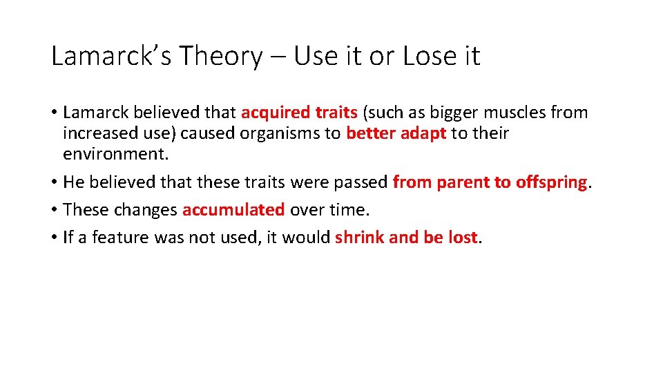Lamarck’s Theory – Use it or Lose it • Lamarck believed that acquired traits