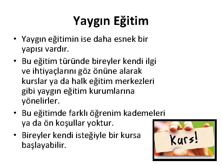 Yaygın Eğitim • Yaygın eğitimin ise daha esnek bir yapısı vardır. • Bu eğitim