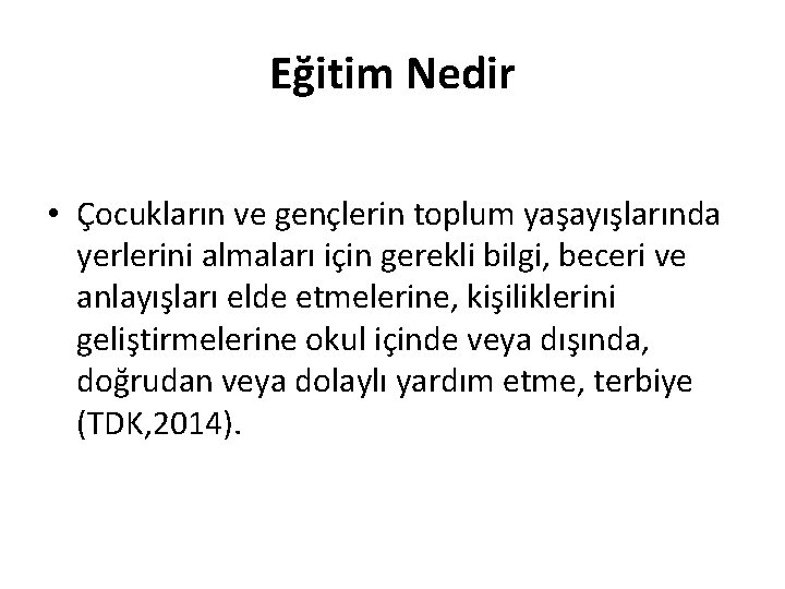 Eğitim Nedir • Çocukların ve gençlerin toplum yaşayışlarında yerlerini almaları için gerekli bilgi, beceri