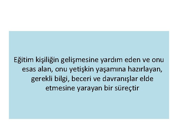 Eğitim kişiliğin gelişmesine yardım eden ve onu esas alan, onu yetişkin yaşamına hazırlayan, gerekli