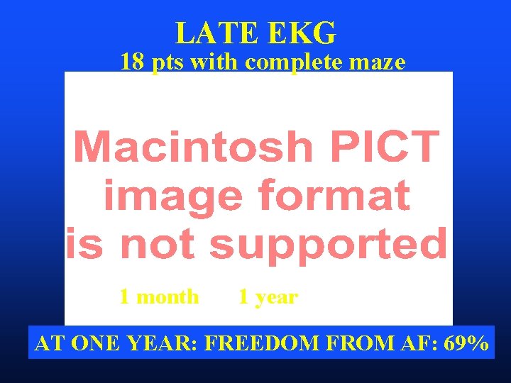 LATE EKG 18 pts with complete maze 1 month 1 year AT ONE YEAR: