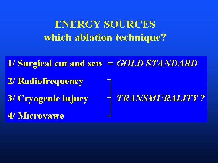 ENERGY SOURCES which ablation technique? 1/ Surgical cut and sew = GOLD STANDARD 2/
