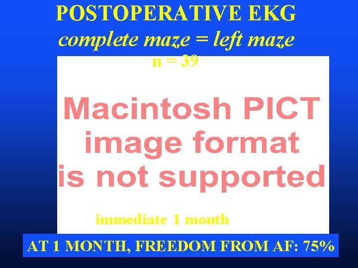 POSTOPERATIVE EKG complete maze = left maze n = 39 immediate 1 month AT