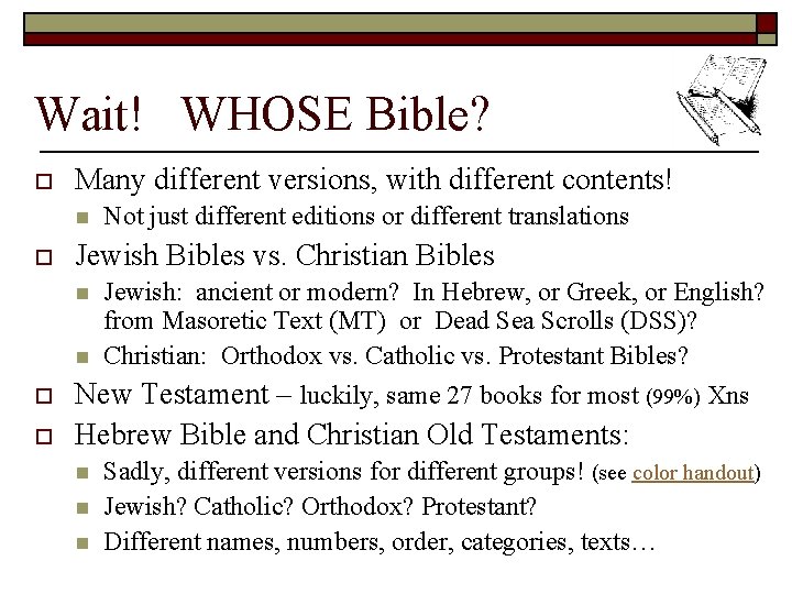 Wait! WHOSE Bible? o Many different versions, with different contents! n o Jewish Bibles