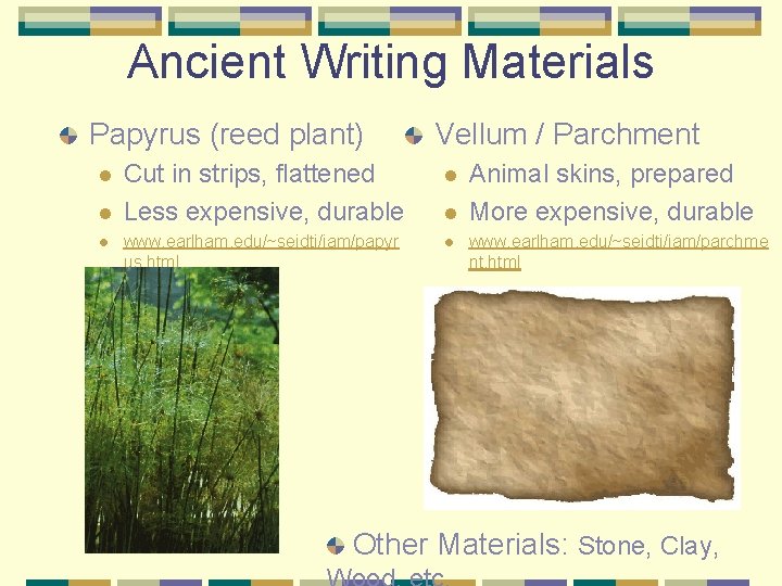 Ancient Writing Materials Papyrus (reed plant) l l l Cut in strips, flattened Less