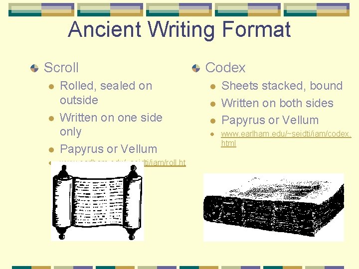 Ancient Writing Format Scroll l l Rolled, sealed on outside Written on one side