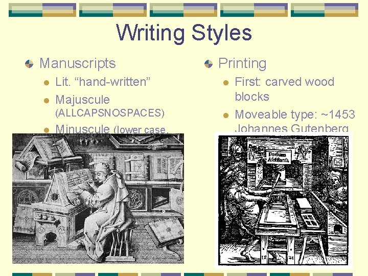 Writing Styles Manuscripts l l l Printing Lit. “hand-written” Majuscule l (ALLCAPSNOSPACES) l Minuscule