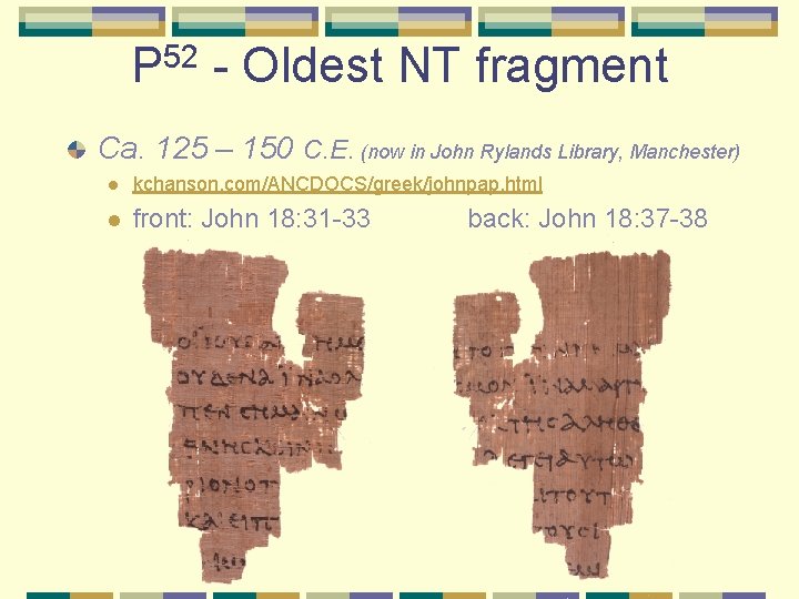 P 52 - Oldest NT fragment Ca. 125 – 150 C. E. (now in