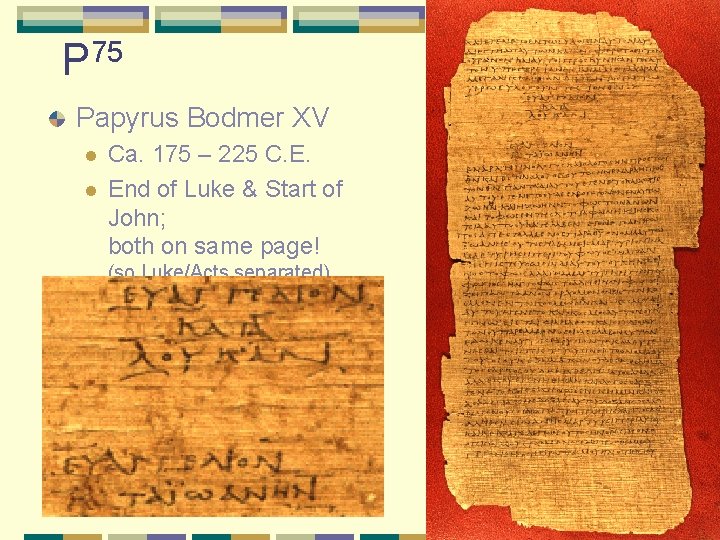 P 75 Papyrus Bodmer XV l l Ca. 175 – 225 C. E. End
