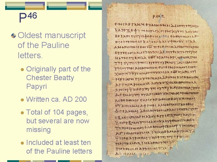 P 46 Oldest manuscript of the Pauline letters. l Originally part of the Chester