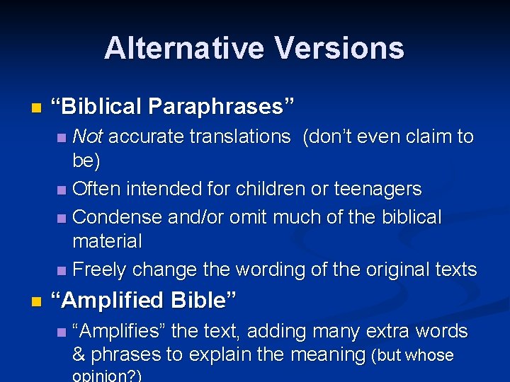 Alternative Versions n “Biblical Paraphrases” Not accurate translations (don’t even claim to be) n