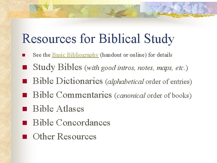 Resources for Biblical Study n See the Basic Bibliography (handout or online) for details