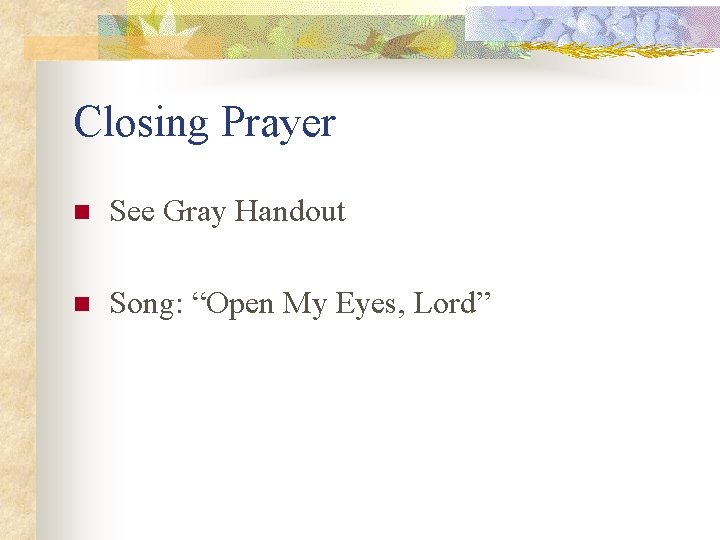 Closing Prayer n See Gray Handout n Song: “Open My Eyes, Lord” 