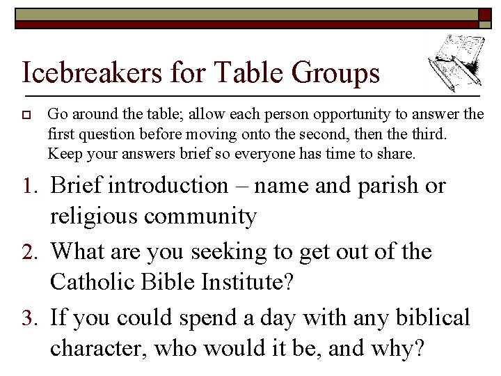Icebreakers for Table Groups o Go around the table; allow each person opportunity to