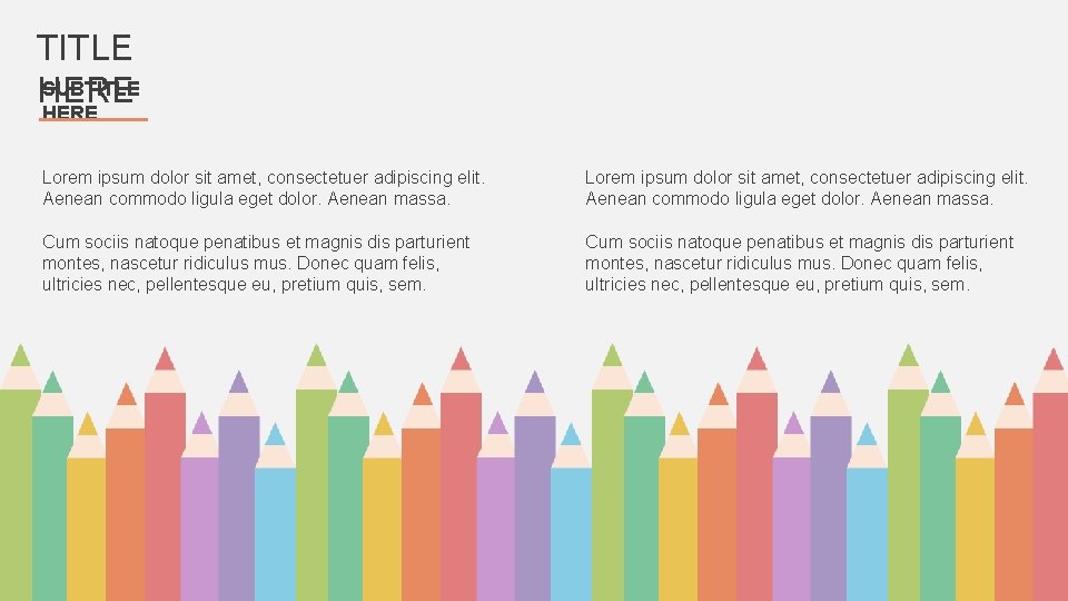 TITLE SUBTITLE HERE Lorem ipsum dolor sit amet, consectetuer adipiscing elit. Aenean commodo ligula TITLE SUBTITLE HERE Lorem ipsum dolor sit amet, consectetuer adipiscing elit. Aenean commodo ligula