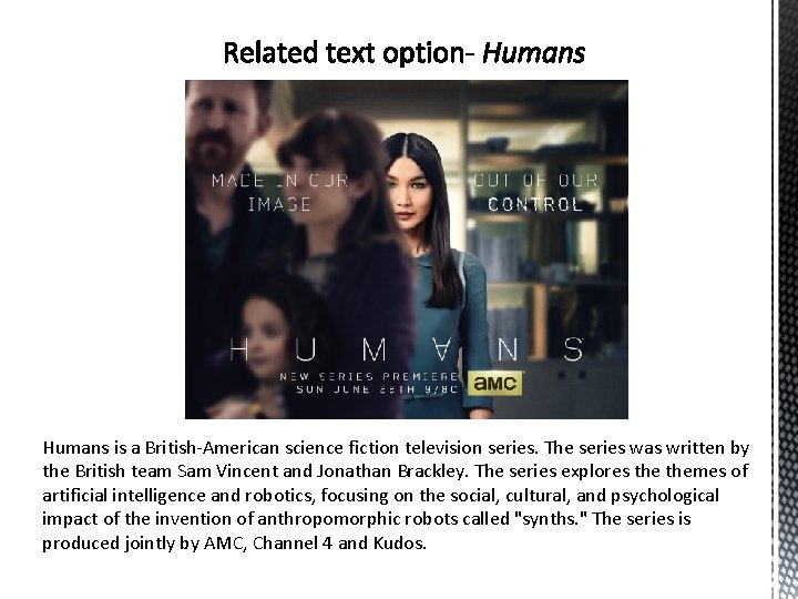 Humans is a British-American science fiction television series. The series was written by the