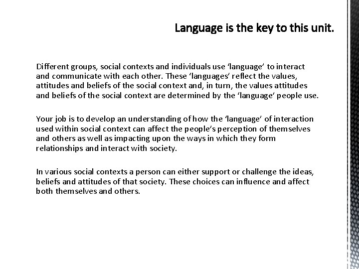Different groups, social contexts and individuals use ‘language’ to interact and communicate with each Different groups, social contexts and individuals use ‘language’ to interact and communicate with each