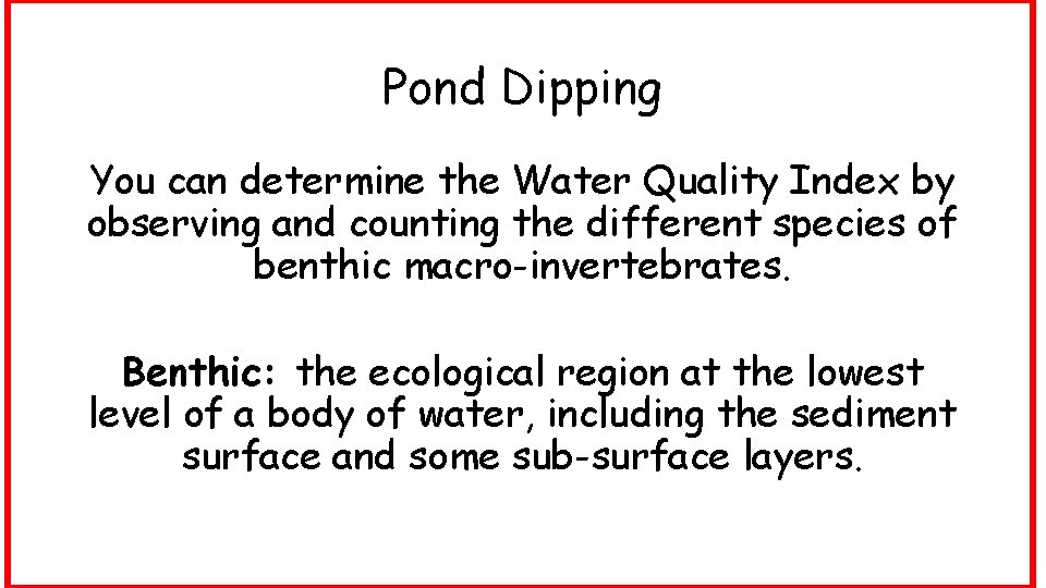 Pond Dipping You can determine the Water Quality Index by observing and counting the